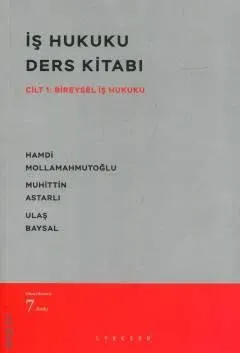 İş Hukuku Ders Kitabı 7.BASKI Cilt: 1 Bireysel İş Hukuku