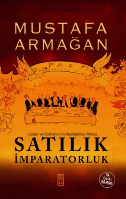 Satılık İmparatorluk : Lozan ve Osmanlı'nın Reddedilen Mirası