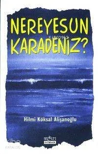 Nereyesun Karadeniz Hilmi Köksal Alişanoğlu