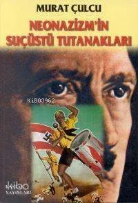 Neonazizm'in Suçüstü Tutanakları Murat Çulcu