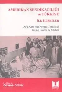 Amerikan Sendikacılığı ve Türkiye İlk İlişkiler