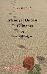 İslamiyet Öncesi Türk İnancı ve Evrensel Bağları