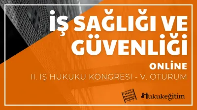 İş Sağlığı ve Güvenliği - II. İş Hukuku Kongresi - V. Oturum