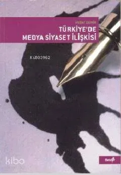 Türkiye'de Medya Siyaset İlişkisi