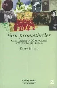 Türk Promethe'ler : Cumhuriyet'in Öğrencileri Avrupa'da