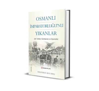 Osmanlı İmparatorluğu'nu Yıkanlar %30 indirimli Süleyman Kocabaş