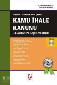 Açıklamalı - Uygulamalı Sorun Çözümlü Kamu İhale Kanunu ve Kamu İhale Sözleşmeleri Kanunu