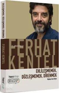 Ehlileşmemek, Düzleşmemek, Direnmek