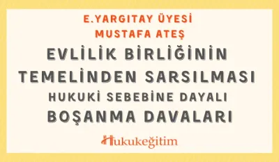 Evlilik Birliğinin Temelinden Sarsılması Hukuki Sebebine Dayalı Boşanma Davaları Video Eğitimi