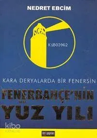 Fenerbahçe'nin Yüz Yılı Nedret Ebcim