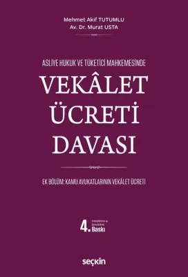 Asliye Hukuk ve Tüketici Mahkemelerinde Vekâlet Ücreti Davası 4.BASKI Asliye Hukuk ve Tüketici Mahkemelerinde Vekâlet Ücreti Davası 4.BASKI