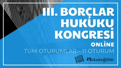 III.Borçlar Hukuku Kongresi Tüm Oturumları Video Kaydı (11 Oturum)