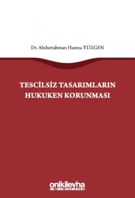 Tescilsiz Tasarımların Hukuken Korunması Abdurrahman Hamza Tüzgen