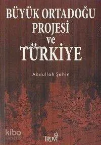 Büyük Ortadoğu Projesi ve Türkiye