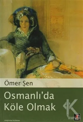 Osmanlı'da Köle Olmak Ömer Şen