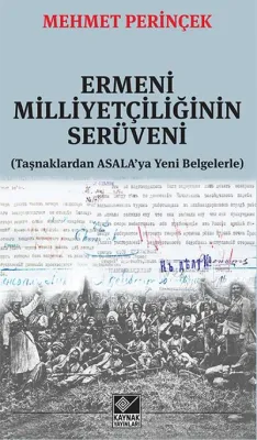 Ermeni Milliyetçiliğinin Serüveni : Taşnaklardan Asala’ya Yeni Belgelerle