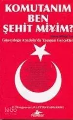 Komutanım Ben Şehit Miyim?