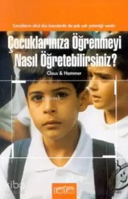 Çocuklarınıza Öğrenmeyi Nasıl Öğretebilirsiniz?