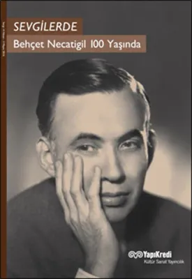 Sevgilerde : Behçet Necatigil 100 Yaşında