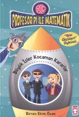 Profesör Pi ile Matematik 6 Büyük İşler Kocaman Kararlar