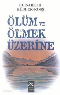 Ölüm ve Ölmek Üzerine Elisabeth Kübler-Ross