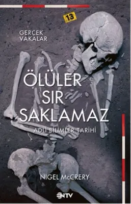 Ölüler Sır Saklamaz : Adli Bilimler Tarihi : Gerçek Vakalar