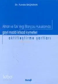 Alman ve Türk Vergi Bilançosu Hukuklarında Gayri Maddi İktisadi Kıymetleri Aktifleştirme Şartları