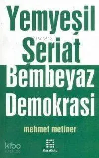 Yemyeşil Şeriat Bembeyaz Demokrasi