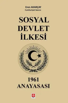 Sosyal Devlet İlkesi 1961 Anayasası / Eren Akarçay