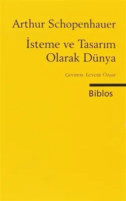 İsteme ve Tasarım Olarak Dünya Arthur Schopenhauer