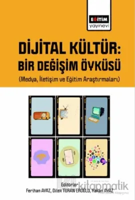 Dijital Kültür Bir Değişim Öyküsü (Medya, İletişim ve Eğitim Araştırmaları)