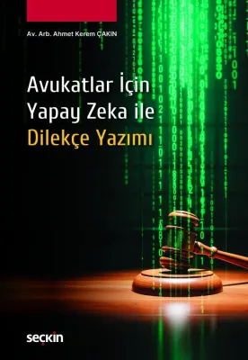 Avukatlar İçin Yapay Zeka ile Dilekçe Yazımı Ahmet Kerem Çakın Avukatlar İçin Yapay Zeka ile Dilekçe Yazımı Ahmet Kerem Çakın