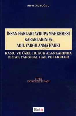 İnsan Hakları Avrupa Mahkemesi Kararlarında Adil Yargılanma Hakkı; Kamu ve Özel Hukuk Alanlarında Ortak Yargısal Hak ve İlkeler