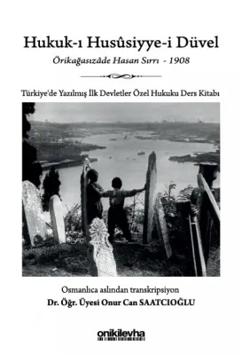Hukuk-ı Hususiyye-i Düvel;Türkiye'de Yazılmış İlk Devletler Özel Hukuku Ders Kitabı