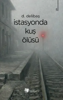 İstasyonda Kuş Ölüsü Doğan Delibaş