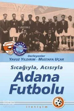 Sıcağıyla, Acısıyla Adana Futbolu Yavuz Yıldırım