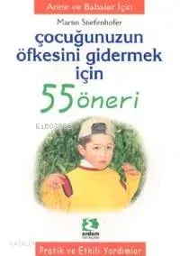 Çocuğunuzun Öfkesini Gidermek İçin 55 Öneri Erdem