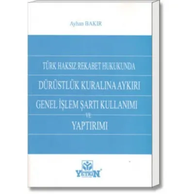 Dürüstlük Kuralına Aykırı Genel İşlem Şartı Kullanımı ve Yaptırımı