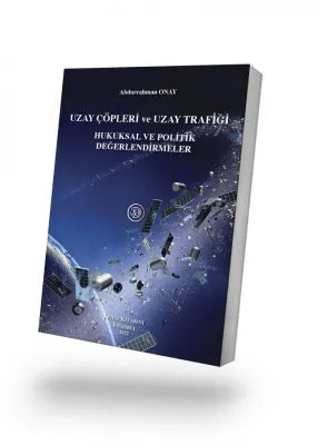 Uzay Çöpleri ve Uzay Trafiği Hukuksal ve Politik Değerlendirmeler