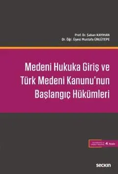 Medeni Hukuka Giriş ve Türk Medeni Kanunu'nun Başlangıç Hükümleri
