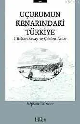 Uçurumun Kenarındaki Türkiye - 1. Balkan Savaşı ve Çekilen Acılar
