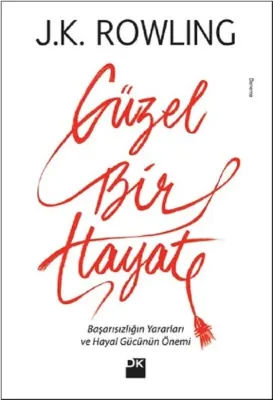 Güzel Bir Hayat : Başarısızlığın Yararları ve Hayal Gücünün Önemi J. K