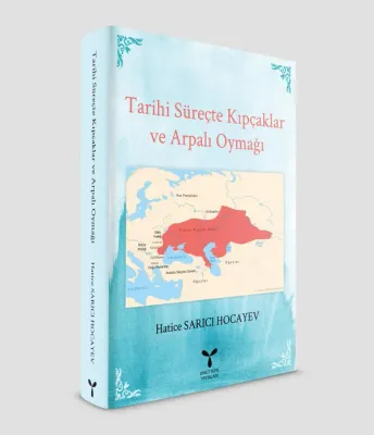 TARİHİ SÜREÇTE KIPÇAKLAR ve ARPALI OYMAĞI %20 indirimli Hatice Sarıcı 