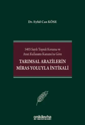 5403 Sayılı Toprak Koruma ve Arazi Kullanımı Kanunu'na Göre Tarımsal Arazilerin Miras Yoluyla İntikali
