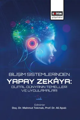 Bilişim Sistemlerinden Yapay Zekâya: Dijital Dünyanın Temelleri ve Uygulamaları
