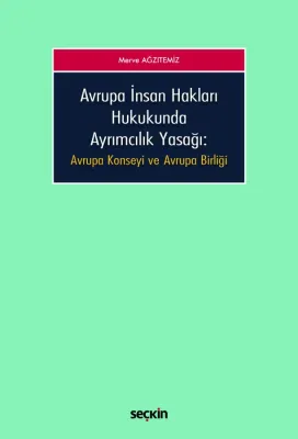 Avrupa İnsan Hakları Hukukunda Ayrımcılık Yasağı Merve Ağzıtemiz Avrupa İnsan Hakları Hukukunda Ayrımcılık Yasağı Merve Ağzıtemiz