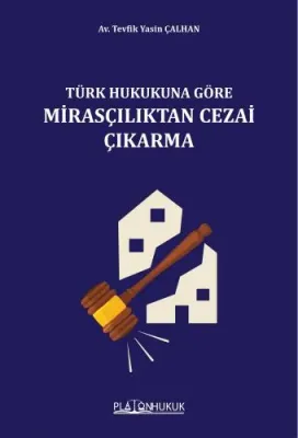 TÜRK HUKUKUNA GÖRE MİRASÇILIKTAN CEZAİ ÇIKARMA TEVFİK YASİN ÇALHAN