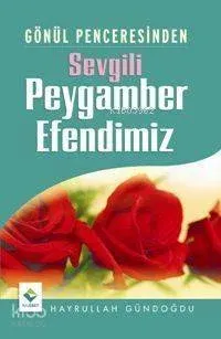 Gönül Penceresinden Sevgili Peygamber Efendimiz