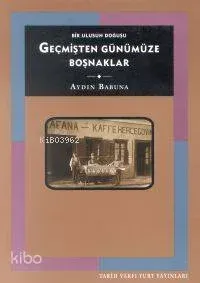 Geçmişten Günümüze Boşnaklar: Bir Ulusun Doğuşu