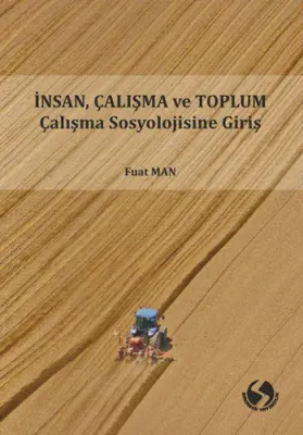İnsan, Çalışma ve Toplum Çalışma Sosyolojisine Giriş Fuat Man